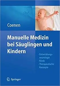 Manuelle Medizin bei Säuglingen und Kindern: Entwicklungsneurologie - Klinik - Therapeutische Konzepte
