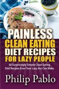 Painless Clean Eating Diet Recipes For Lazy People