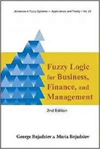 Fuzzy Logic for Business, Finance, and Management (2nd Edition) (Advances in Fuzzy Systems-Applications and Theory)