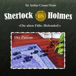 «Sherlock Holmes, Die alten Fälle - Fall 8: Der Patient» by Sir Arthur Conan Doyle