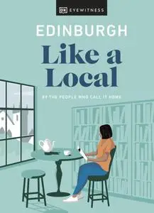 Edinburgh Like a Local: By the People Who Call It Home (DK Travel Guide)
