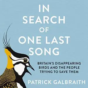 In Search of One Last Song: Britain’s Disappearing Birds and the People Trying to Save Them [Audiobook]