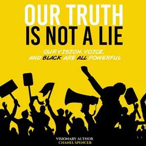 «Our Truth Is Not A Lie» by Chanel Spencer