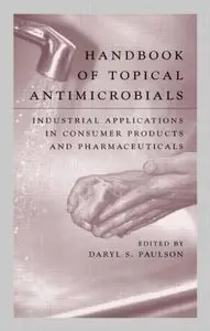 Handbook of Topical Antimicrobials: Industrial Applications in Consumer Products and Pharmaceuticals