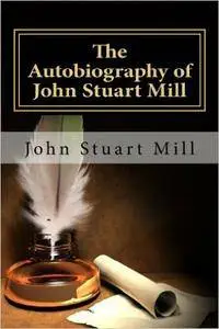 The Autobiography of John Stuart Mill  by John Stuart Mill