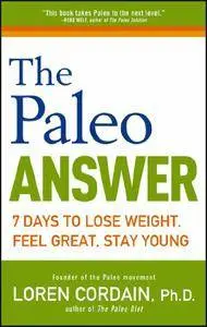 The Paleo Answer: 7 Days to Lose Weight, Feel Great, Stay Young (Repost)