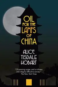 «Oil for the Lamps of China» by Alice Tisdale Hobart