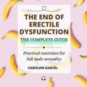 The End of Erectile Dysfunction: Practical Exercises for Full Male Sexuality [Audiobook]