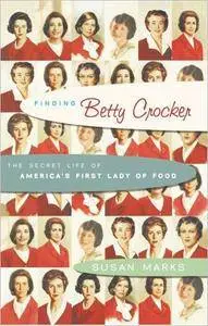 Finding Betty Crocker: The Secret Life of America's First Lady of Food