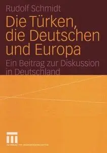 Die Türken, die Deutschen und Europa: Ein Beitrag zur Diskussion in Deutschland