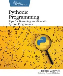 Pythonic Programming: Tips for Becoming an Idiomatic Python Programmer