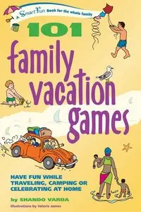 101 Family Vacation Games: Have Fun While Traveling, Camping, or Celebrating at Home