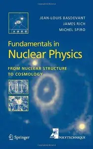 Fundamentals in Nuclear Physics: From Nuclear Structure to Cosmology (Advanced Texts in Physics S) [Repost]