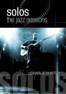 Charlie Hunter: Solos - The Jazz Sessions (2011)