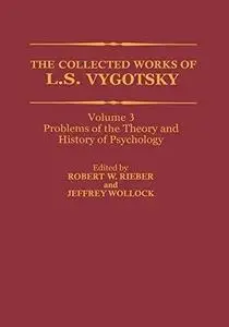 The Collected Works of L. S. Vygotsky: Problems of the Theory and History of Psychology