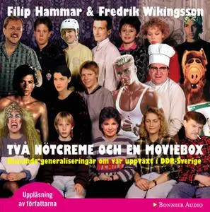 «Två nötcreme och en moviebox : Hisnande generaliseringar om vår uppväxt i DDR-Sverige» by Filip Hammar,Fredrik Wikingss