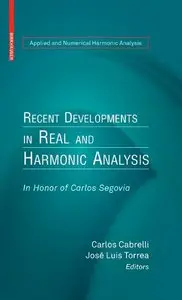 Recent Developments in Real and Harmonic Analysis: In Honor of Carlos Segovia