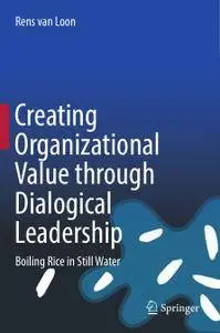 Creating Organizational Value through Dialogical Leadership: Boiling Rice in Still Water