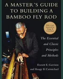 A Master's Guide to Building a Bamboo Fly Rod