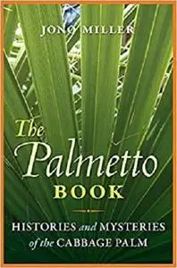 The Palmetto Book: Histories and Mysteries of the Cabbage Palm