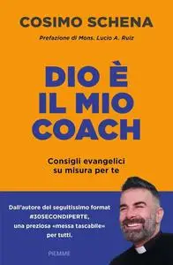 Cosimo Schena - Dio è il mio coach. Consigli evangelici su misura per te
