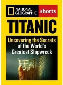 Titanic: Uncovering the Secrets of the World's Greatest Shipwreck [Repost]