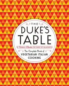 The Duke's Table: The Complete Book of Vegetarian Italian Cooking (Repost)