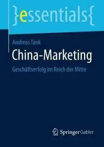 China-Marketing: Geschäftserfolg im Reich der Mitte (Essentials) (Repost)