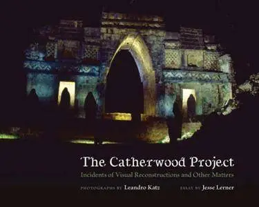 The Catherwood Project : Incidents of Visual Reconstructions and Other Matters