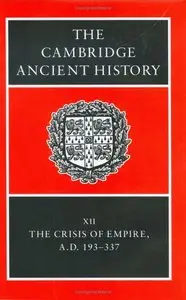 The Cambridge Ancient History Volume 12: The Crisis of Empire, AD 193-337