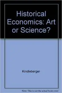 Historical Economics: Art or Science?
