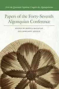 Papers of the Forty-Seventh Algonquian Conference