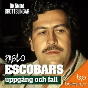 «Pablo Escobars uppgång och fall» by Bokasin