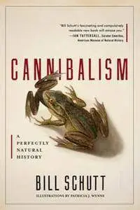 Cannibalism : A Perfectly Natural History