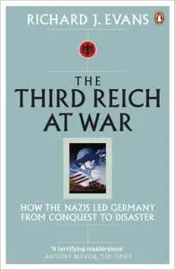 The Third Reich at War: How the Nazis Led Germany from Conquest to Disaster (UK Edition)