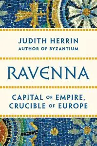 Ravenna: Capital of Empire, Crucible of Europe, US Edition (Princeton University Press)