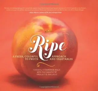 Ripe: A Fresh, Colorful Approach to Fruits and Vegetables