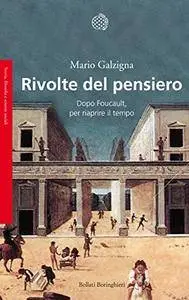 Mario Galzigna - Rivolte del pensiero. Dopo Foucault, per riaprire il tempo (Repost)