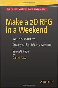 Make a 2D RPG in a Weekend: With RPG Maker MV, Second Edition