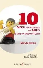 Michele Monina - 10 modi per diventare un mito (e fare un sacco di soldi)