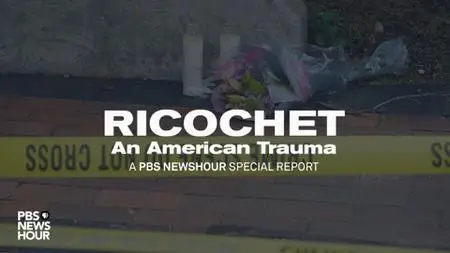 PBS - Ricochet: An American Trauma (2022)