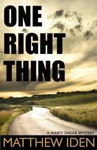 One Right Thing (A Marty Singer Mystery Book 3) by Matthew Iden