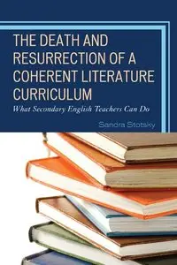 The Death and Resurrection of a Coherent Literature Curriculum: What Secondary English Teachers Can Do (repost)