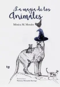 «La magia de los animales» by Mónica M. Morales