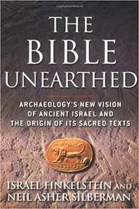 The Bible Unearthed: Archaeology's New Vision of Ancient Israel and the Origin of Its Sacred Texts