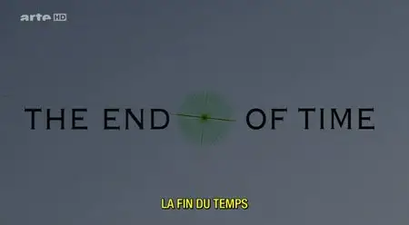 (Arte) La fin du temps - The end of time (2014)