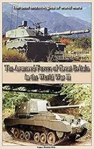 The Armored Forces of Great Britain in the World War II: The best technologies of world wars [Kindle Edition]