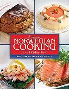 Authentic Norwegian Cooking: Traditional Scandinavian Cooking Made Easy