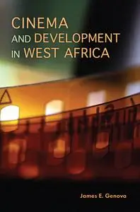 «Cinema and Development in West Africa» by James E.Genova