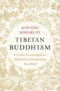 Tibetan Buddhism: A Guide to Contemplation, Meditation, and Transforming Your Mind